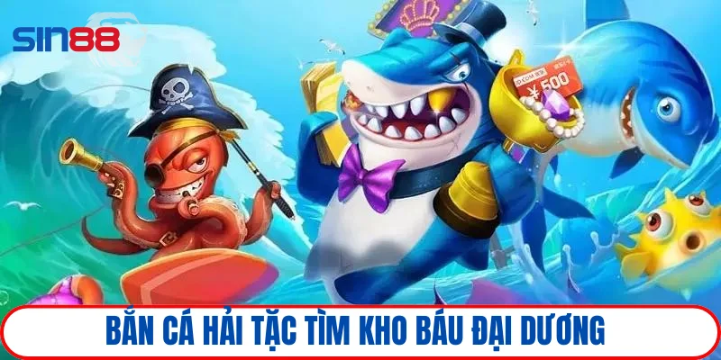 Hóa thân Hải Tặc truy tìm kho báu biển xanh