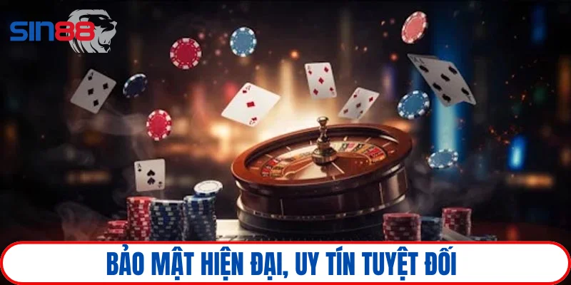 Bảo mật hiện đại, uy tín tuyệt đối