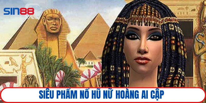 Nổ hũ nữ hoàng Ai Cập siêu cuốn hút
