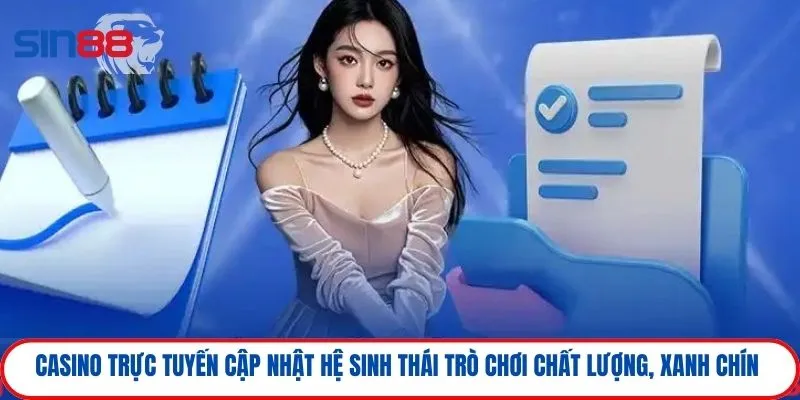 Casino trực tuyến cập nhật hệ sinh thái trò chơi chất lượng, xanh chín 