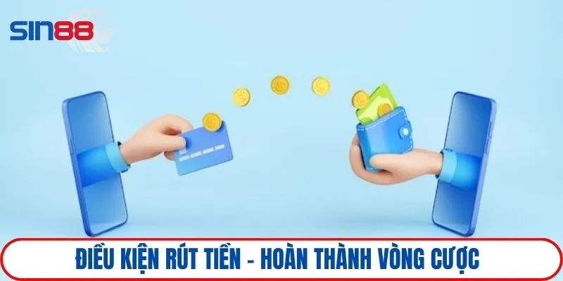 Điều kiện rút tiền - Hoàn thành vòng cược