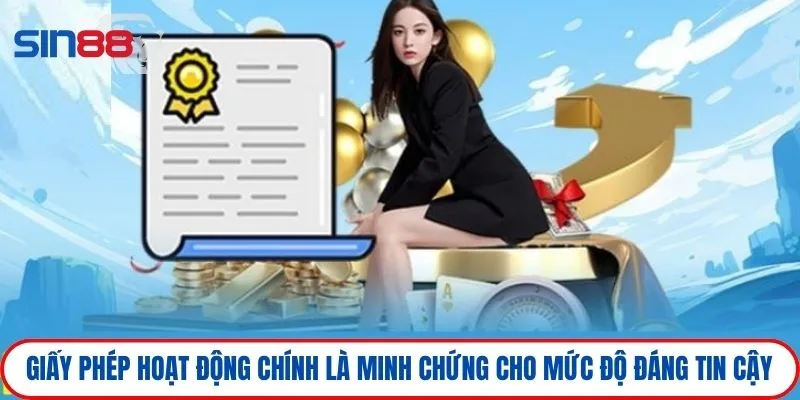 Giấy phép hoạt động chính là minh chứng cho mức độ đáng tin cậy 
