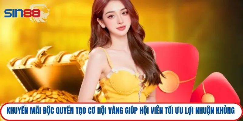 Khuyến mãi độc quyền tạo cơ hội vàng giúp hội viên tối ưu lợi nhuận khủng 
