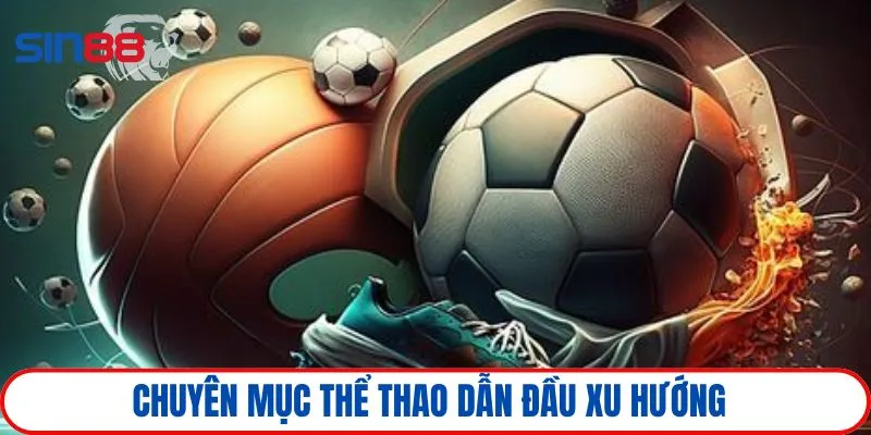 Chuyên mục thể thao dẫn đầu xu hướng