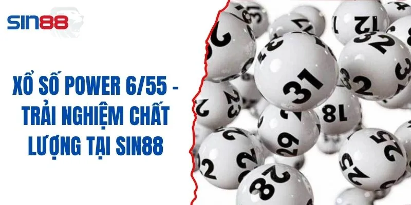 Xổ Số Power 6/55 - Trải Nghiệm Chất Lượng Tại SIN88